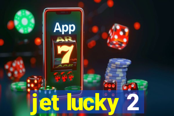 jet lucky 2